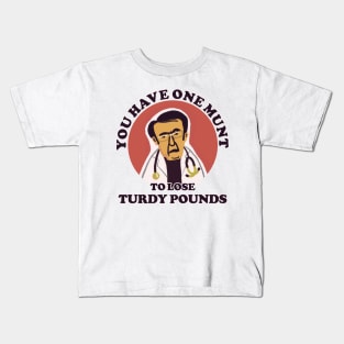 Dr Now Motivation: You Have One Munt To Lose Turdy Pounds Kids T-Shirt